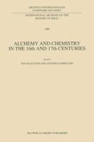 Alchemy and Chemistry in the XVI and XVII Centuries (International Archives of the History of Ideas / Archives internationales d'histoire des idées) 0792325737 Book Cover