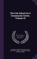 The City School As A Community Center, Volume 10... 1275959067 Book Cover