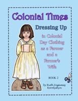 Colonial Times Dressing Up in Colonial Day Clothing as a Farmer and a Farmer's Wife 197962769X Book Cover