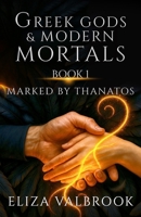 Greek Gods & Modern Mortals Book 1: Marked By Thanatos B0FQJVQ4N5 Book Cover