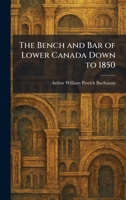 The Bench and Bar of Lower Canada Down to 1850 1025300688 Book Cover