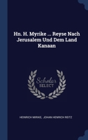 Hn. H. Myrike ... Reyse Nach Jerusalem Und Dem Land Kanaan 1022637363 Book Cover