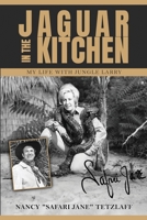 Jaguar in the Kitchen: My Life with Jungle Larry 0578535211 Book Cover