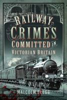 Railway Crimes Committed in Victorian Britain 1399085816 Book Cover