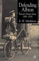 Defending Albion: Britain's Home Army 1908-1919 (Studies in Military and Strategic History) 1403938253 Book Cover