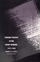 Literary Politics in the Soviet Ukraine, 1917-1934. Rev. ed. (Studies of the Harriman Institute) 0822310996 Book Cover
