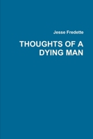 THOUGHTS OF A DYING MAN 1105932184 Book Cover