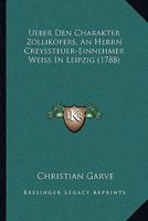 Ueber Den Charakter Zollikofers, an Herrn Creyssteuer-Einnehmer Weiss in Leipzig (1788) 1120048109 Book Cover