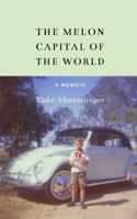 The Melon Capital of the World: A Memoir 0803255403 Book Cover