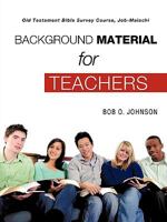 Background Material for Teachers, Old Testament Bible Survey Course Job-Malachi 1615798161 Book Cover