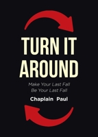 Turn It Around: Make Your Last Fall Be Your Last Fall B0CFS4GFK3 Book Cover
