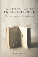 La letteratura inesistente: Un non-manuale di scrittura B09CRLY137 Book Cover