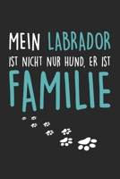 Mein Labrador Ist Nicht Nur Hund, Er Ist Familie: Din A5 Heft (Kariert) Mit Karos Für Labrador Halter | Notizbuch Tagebuch Planer Hund | Notiz Buch ... Retriever Fans Notebook (German Edition) 1677814632 Book Cover