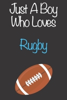 Just A Boy Who Loves Rugby: Gift Notebook for Rugby Lovers, Great Gift for a Boy who likes Ball Sports, Christmas Gift Book for Rugby Player and Coach, Journal to Write in and Lined Notebook 1677669985 Book Cover