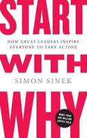 Start With Why: The multi-million-copy bestselling management and leadership book to help you find success 1405977590 Book Cover