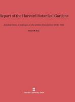 Report of the Harvard Botanical Gardens 0674282469 Book Cover