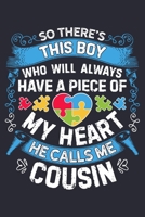 So Theres This Boy Who Will Always Have a Piece of My Heart He Calls Me Cousin: Autism Awareness Lined Notebook, Journal, Organizer, Diary, Composition Notebook, Gifts for Autism Supporters 1671366387 Book Cover