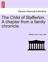 The Child of Stafferton: A Chapter from a Family Chronicle (Classic Reprint) 1241194270 Book Cover