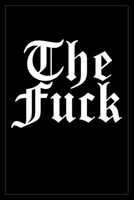 The Fuck : Notebook to Write in for Men and Women, 100 Blank Ruled Lined Pages Journal, 6x9 Unique Humor Diary, Composition Book with Funny/Sarcastic Quote Cover 169067959X Book Cover