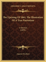 The Uprising Of 1861, The Illustration Of A True Patriotism: A Sermon 1104406136 Book Cover