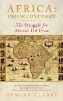 Crude Continent: The Struggle for Africa's Oil Prize 1846684196 Book Cover