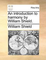 An introduction to harmony by William Shield. 1170088813 Book Cover