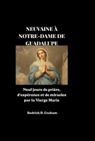 NEUVAINE À NOTRE-DAME DE GUADALUPE: Neuf jours de prière, d'espérance et de miracles par la Vierge Marie (French Edition) B0H37H6Q7H Book Cover
