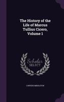 The history of the life of M. Tullius Cicero. By Conyers Middleton, ... A new edition. Volume 1 of 4 1357444486 Book Cover