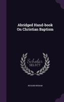 Abridged Hand-Book on Christian Baptism 1354684389 Book Cover