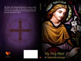 My Holy Hour - St. Gabriel the Archangel: A Devotional Prayer Journal (Christian Angel Journals) (Volume 2) 1941303501 Book Cover