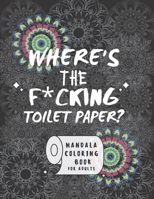 Where's the f*cking toilet paper: Coloring book for adult B0884F86KX Book Cover