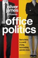 Office Politics: How to Thrive in a World of Lying, Backstabbing and Dirty Tricks 0091923964 Book Cover
