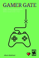 Gamergate: How a Gamer Uprising Ignited the Culture War of the New Millennium B0GGY8Q4ZQ Book Cover