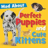 Perfect Puppies and Cute Kittens 1848797125 Book Cover