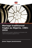 Mariage traditionnel Yagba au Nigeria, 1985-2010: Impacts de la mission intérieure au Soudan et de l'église évangélique gagnant tout 6206141500 Book Cover