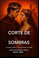 LA CORTE DE LAS SOMBRAS (LA TRILOGÍA DEL IMPERIO MALDITO Libro 1): Un imperio maldito. Un amor prohibido. Una batalla escrita con sangre y deseo. B0G11WQFNL Book Cover