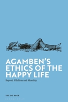 Agamben's Ethics of the Happy Life: Beyond Nihilism and Morality 1350435244 Book Cover