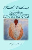Faith Without Borders: A devotional to inspire you to step out in faith. 1507669607 Book Cover