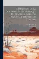 Exposition De La Doctrine Physionomique Du Docteur Gall, Ou Nouvelle Théorie Du Cerveau: Considéré Comme Le Siège Des Facultés Intellectuelles Et Morales... 1021595160 Book Cover