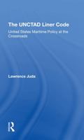 The Unctad Liner Code: United States Maritime Policy At The Crossroads 0367296888 Book Cover