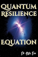 Quantum Resilience Equation (Redefining the Art of Resilience: Through the Lens of Dr. Ashi Ezz) 1067035885 Book Cover