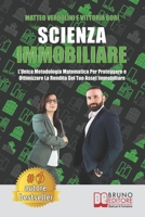 Scienza Immobiliare: L’Unica Metodologia Matematica Per Proteggere e Ottimizzare la Rendita Del Tuo Asset Immobiliare (Italian Edition) 8861748872 Book Cover