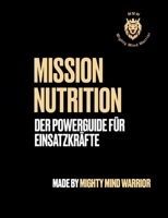 Mission Nutrition: Der Powerguide für Einsatzkräfte (German Edition) 3759767486 Book Cover