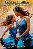 Lead and Follow: Life Lessons Through Dancing 1300754710 Book Cover
