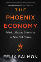 The Phoenix Economy: Work, Life, and Money in the New Not Normal 0063076284 Book Cover