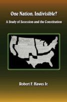 One Nation, Indivisible? A Study of Secession and the Constitution 1596820918 Book Cover