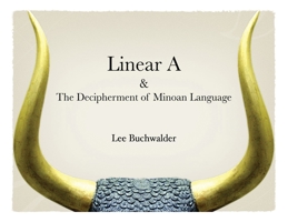Linear A & The Decipherment of Minoan Language 1735187402 Book Cover
