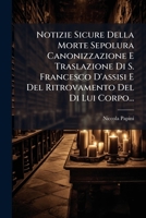 Notizie Sicure Della Morte Sepolura Canonizzazione E Traslazione Di S. Francesco D'assisi E Del Ritrovamento Del Di Lui Corpo... 1279828366 Book Cover