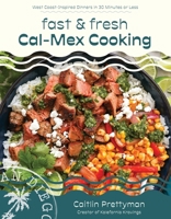 Fast and Fresh Cal-Mex Cooking: Simple, Flavorful Weeknight Dinner Recipes from the West Coast B0CDQXHTCV Book Cover