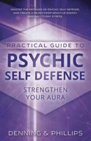 Practical Guide To Psychic Self-Defense: Strengthen Your Aura 0875421903 Book Cover